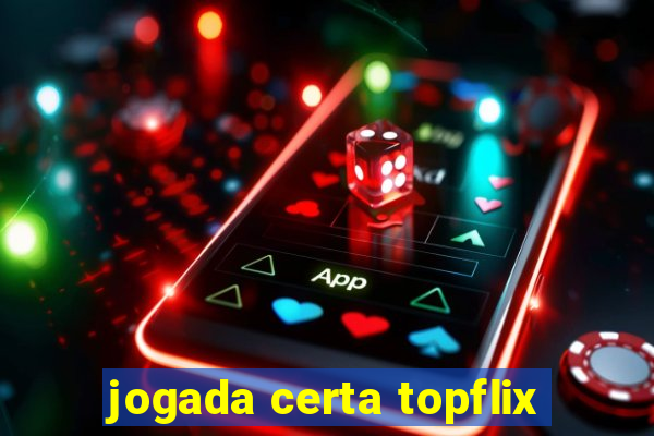 jogada certa topflix